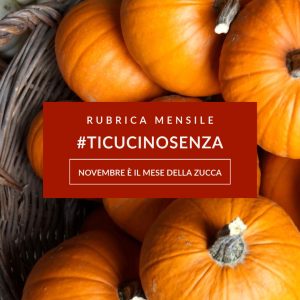 TICUCINOSENZA - ZUCCA - 1 POST